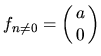$f'_{n\neq0}=f^+_{\neq0}=\pmatrix
0\\ a^\star\endpmatrix$