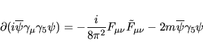 \begin{displaymath}
\partial j_\mu^5=-\dfrac i{8\pi^2} F_{\mu\nu}
\tilde F_{\mu\nu}-2mj^5
\end{displaymath}
