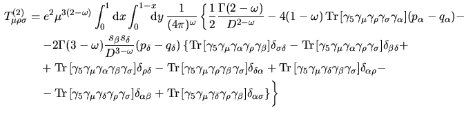 $\aligned
T_{\mu\rho\sigma}^{(2)}
&=e^2\mu^{3(2-\omega)}\displaystyle\int _0^1...
...ma_\rho\makebox{$\not\hskip-0.18em{s}\,$}]s_\sigma
\right\}\biggr\}\endaligned$