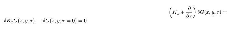 \begin{displaymath}
\delta G(x,y,\tau)=-\int{\rm d}^4z\,\int_0^\tau{\rm d}\tau'\,G(x,z,\tau'-\tau)
\delta K_z G(z,y,\tau')
\end{displaymath}