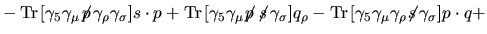 $\displaystyle +\mathop{\famzero Tr\,}\nolimits [\gamma_5\gamma_\mu\makebox{$\no...
...ip-0.18em{q}\,$}\gamma_\rho\makebox{$\not\hskip-0.18em{s}\,$}]p_\sigma
\biggr\}$
