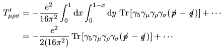$\aligned
(p+q)_\mu T'_{\mu\rho\sigma}
&=-\dfrac{e^2}{2(16\pi^2)}
\mathop{\fa...
...a}
(p_\mu p_\alpha-p_\mu q_\alpha+ q_\mu p_\alpha-q_\mu q_\alpha)
\endaligned$