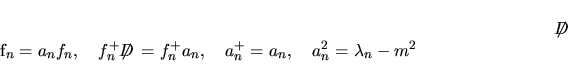 \begin{displaymath}
(\makebox{$\not\hskip-0.35em{D}\,$}^2+m^2)f_n=\lambda_nf_n\...
...x{$\not\hskip-0.35em{D}\,$}^2f_n=a_n^2f_n=(\lambda_n-m^2)f_n.
\end{displaymath}